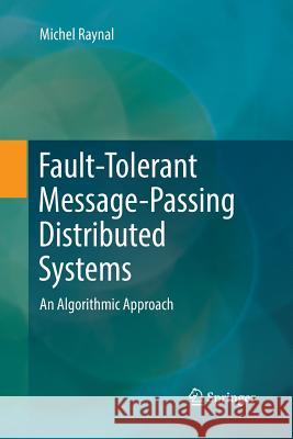 Fault-Tolerant Message-Passing Distributed Systems: An Algorithmic Approach Raynal, Michel 9783030068035 Springer - książka