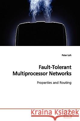 Fault-Tolerant Multiprocessor Networks Peter Loh 9783639172386  - książka
