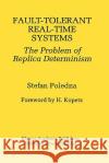 Fault-Tolerant Real-Time Systems: The Problem of Replica Determinism Poledna, Stefan 9780792396574 Kluwer Academic Publishers