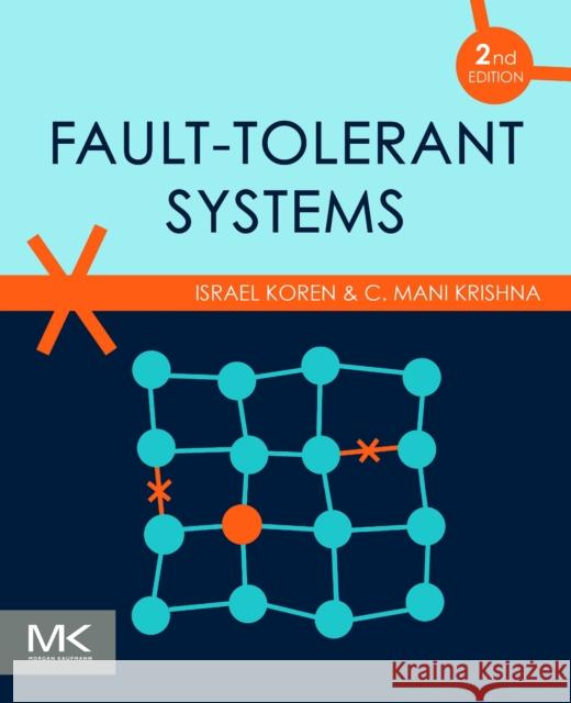 Fault-Tolerant Systems Israel Koren C. Mani Krishna 9780128181058 Morgan Kaufmann Publishers - książka