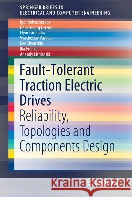 Fault-Tolerant Traction Electric Drives: Reliability, Topologies and Components Design Bolvashenkov, Igor 9789811392740 Springer - książka