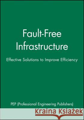 Fault–Free Infrastructure: Effective Solutions to Improve Efficiency PEP (Professional Engineering Publishers) 9781860582332 John Wiley and Sons Ltd - książka
