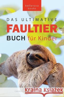 Faultier B?cher Das Ultimative Faultier Buch f?r Kinder: 100+ Faultier Fakten, Fotos, Quiz und Wortsucher?tsel Jenny Kellett Philipp Goldmann 9786192641054 Philipp Goldmann - książka