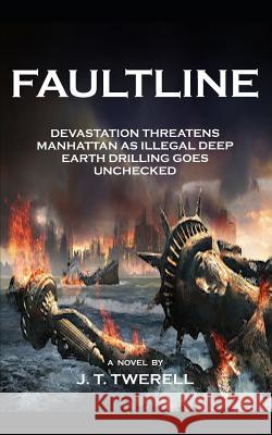 Faultline: Devastation Threatens Manhattan as Illegal Drilling Goes Unchecked J. T. Twerell 9781725546073 Createspace Independent Publishing Platform - książka