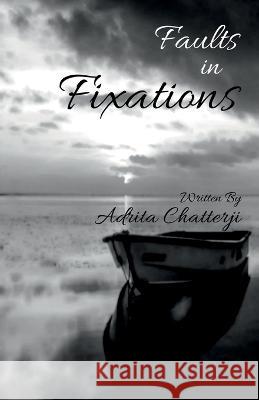 Faults in Fixations Adrita Chatterji   9798889597162 Notion Press - książka