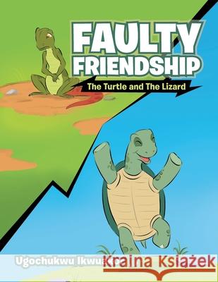 Faulty Friendship: The Turtle and the Lizard Ugochukwu Ikwuakor 9781984582867 Xlibris Us - książka