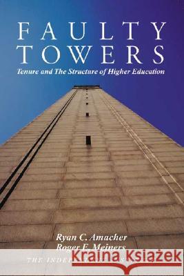 Faulty Towers: Tenure and the Structure of Higher Education Meiners, Roger E. 9780945999898 Independent Institute - książka