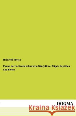 Fauna Der in Krain Bekannten Saugetiere, Vogel, Reptilien Und Fische Heinrich Freyer 9783955079611 Dogma - książka