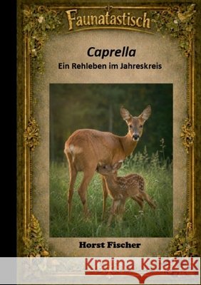 Faunatastisch #8 Caprella - Ein Rehleben im Jahreskreis: Softcover-Ausgabe Horst Fischer 9783696352318 Bod - Books on Demand - książka