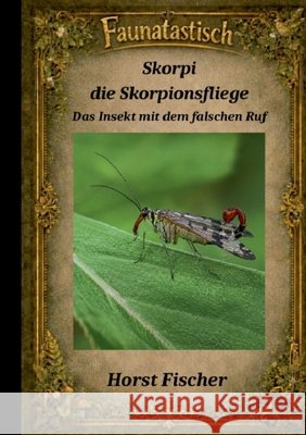 Faunatastisch(R) #9 Skorpi, die Skorpionsfliege: Softcover-Ausgabe Das Insekt mit dem falschen Ruf Horst Fischer 9783696353360 Bod - Books on Demand - książka