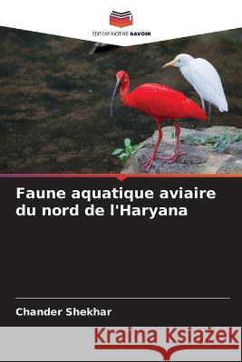 Faune aquatique aviaire du nord de l'Haryana Chander Shekhar   9786205929490 Editions Notre Savoir - książka