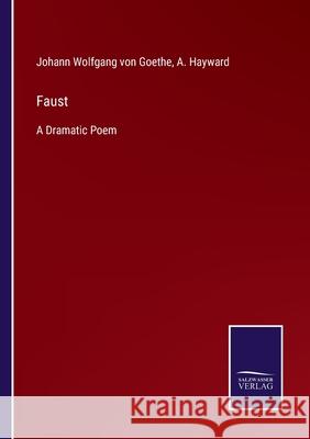 Faust: A Dramatic Poem Johann Wolfgang Von Goethe, A Hayward 9783752562422 Salzwasser-Verlag - książka
