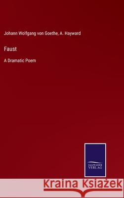 Faust: A Dramatic Poem Johann Wolfgang Von Goethe, A Hayward 9783752562439 Salzwasser-Verlag - książka