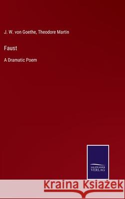 Faust: A Dramatic Poem J W Von Goethe, Theodore Martin 9783752562453 Salzwasser-Verlag - książka