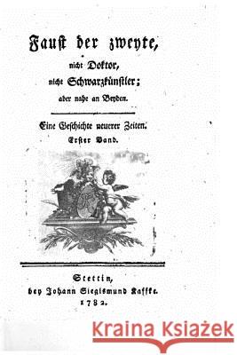 Faust Der Zweyte, Nicht Doktor, Nicht Schwarzkünstler, Aber Nahe an Beyden Albrecht, Johann Friedrich Ernst 9781533276605 Createspace Independent Publishing Platform - książka