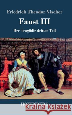 Faust III: Der Tragödie dritter Teil Vischer, Friedrich Theodor 9783843046831 Hofenberg - książka