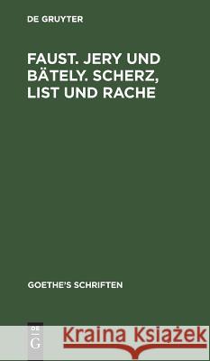 [Faust. Jern Und Bäteln. Scherz, List Und Rache] Goethe, Johann Wolfgang 9783111064703 De Gruyter - książka