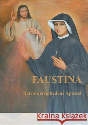 Faustina: Barmhjertighedens Apostel Post, Else Marie 9788771704815 Books on Demand - książka