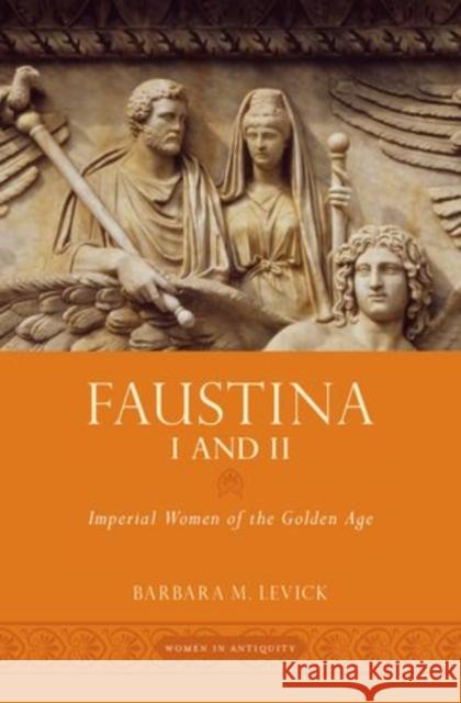 Faustina I and II: Imperial Women of the Golden Age Levick, Barbara M. 9780195379419 Oxford University Press, USA - książka