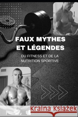 Faux Mythes Et Légendes Du Fitness Et de la Nutrition Sportive Escopetillas Moreno, Juan Alfredo Rodriguez Arcos 9798326636560 Independently Published - książka