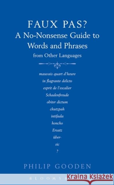 Faux Pas : A No-nonsense Guide to Words and Phrases from Other Languages Philip Gooden 9780713674972 A & C BLACK PUBLISHERS LTD - książka