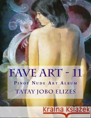 Fave Art - 11 Tatay Jobo Elize 9781544219554 Createspace Independent Publishing Platform - książka