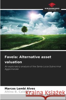 Favela: Alternative asset valuation Alves, Marcos Lembi, Caldeira, Altino B. 9786209560910 Our Knowledge Publishing - książka