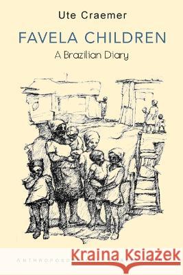 Favela Children: A Brazilian Diary Ute Craemer Frank Thomas Smith Marylin J Kraker 9781948302425 Anthroposophical Publications - książka