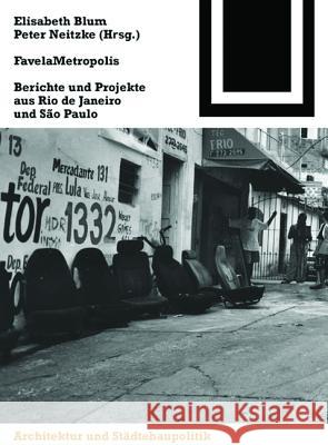 FavelaMetropolis : Berichte und Projekte aus Rio de Janeiro und Sao Paulo Elisabeth Blum Peter Neitzke 9783764370633 Birkhauser - książka