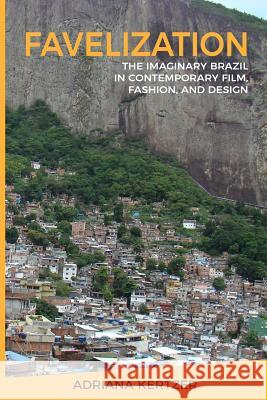 Favelization: The Imaginary Brazil in Contemporary Film, Fashion, and Design Penny Wolfson Adriana Kertzer 9780692844328 Bowker Identifier Services - książka