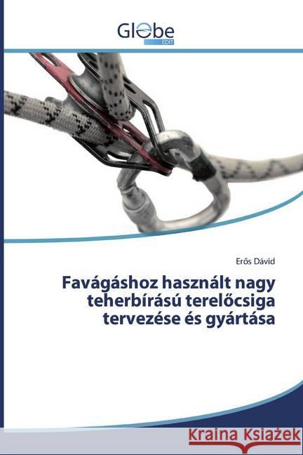 Favágáshoz használt nagy teherbírású terelöcsiga tervezése és gyártása Dávid, Erös 9786138241409 GlobeEdit - książka