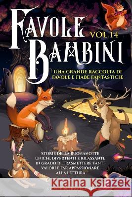 Favole per Bambini: Una grande raccolta di favole e fiabe fantastiche. (Vol.14) Storie della buonanotte uniche, divertenti e rilassanti, in grado di trasmettere tanti valori e far appassionare alla le Storie Meravigliose   9781088200599 IngramSpark - książka