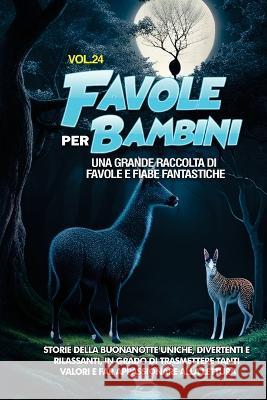 Favole per Bambini: Una grande raccolta di favole e fiabe fantastiche. (Vol.24) Storie della buonanotte uniche, divertenti e rilassanti, in grado di trasmettere tanti valori e far appassionare alla le Storie Meravigliose   9781088200728 IngramSpark - książka