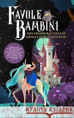 Favole per Bambini Una grande raccolta di favole e fiabe fantastiche. (Vol.2): Storie della buonanotte uniche, divertenti e rilassanti, in grado di trasmettere tanti valori e far appassionare alla let Storie Meravigliose   9781088187685 IngramSpark - książka