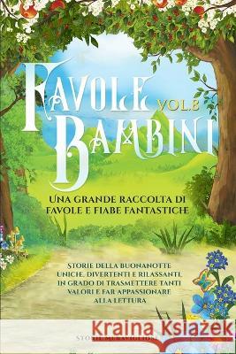Favole per Bambini: Una grande raccolta di favole e fiabe fantastiche. (Vol.8) Storie della buonanotte uniche, divertenti e rilassanti, in grado di trasmettere tanti valori e far appassionare alla let Storie Meravigliose   9781088177792 IngramSpark - książka