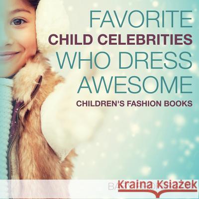 Favorite Child Celebrities Who Dress Awesome Children's Fashion Books Baby Professor 9781541903371 Baby Professor - książka