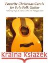 Favorite Christmas Carols for Solo Folk Guitar: Featuring songs in Travis, Carter and Arpeggio styles Phillips, Mark 9781729610824 Createspace Independent Publishing Platform