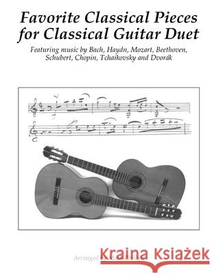 Favorite Classical Pieces for Classical Guitar Duet: Featuring music by Bach, Haydn, Mozart, Beethoven, Schubert, Chopin, Tchaikovsky and Dvorák Phillips, Mark 9781729782460 Createspace Independent Publishing Platform - książka