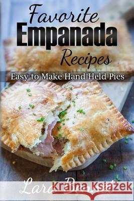 Favorite Empanada Recipes: Easy to Make Hand-Held Pies Lara Bennet 9781517340889 Createspace - książka