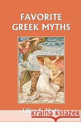 Favorite Greek Myths (Yesterday's Classics) Lilian Stoughton Hyde 9781599152615 YESTERDAY'S CLASSICS - książka