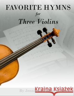 Favorite Hymns for Three Violins Jennie Lou Klim 9781717073600 Createspace Independent Publishing Platform - książka