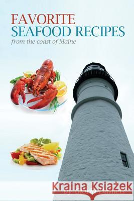 Favorite Seafood Recipes From the Coast of Maine Daniels, Gloria 9781482344240 Createspace - książka