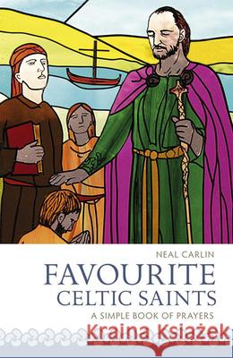 Favourite Celtic Saints: A Simple Book of Prayers Neal Carlin 9781847302199 VERITAS - książka
