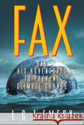 Fax and His Adventures to Prevent Climate Change L. C. J. Emery 9781682357682 Eloquent Books - książka