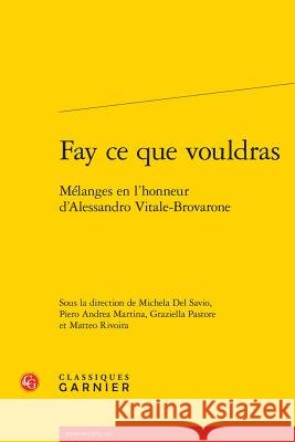 Fay Ce Que Vouldras: Melanges En l'Honneur d'Alessandro Vitale-Brovarone Michela de Piero Andrea Martina Graziella Pastore 9782406077978 Classiques Garnier - książka