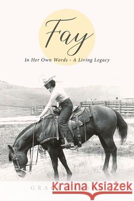 Fay: In Her Own Words - A Living Legacy Grace E Larson   9781647531539 Urlink Print & Media, LLC - książka