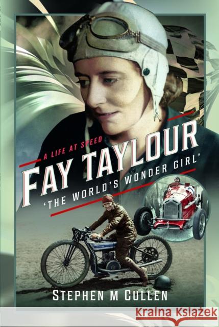 Fay Taylour, 'The World's Wonder Girl': A Life at Speed Stephen M Cullen 9781399099387 Pen & Sword Books Ltd - książka