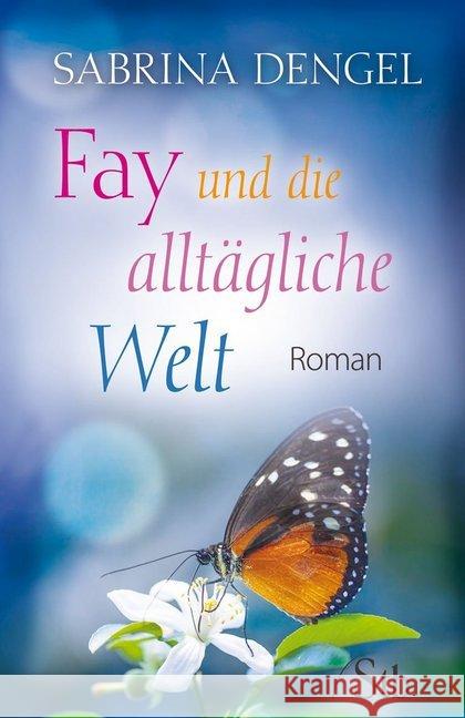 Fay und die alltägliche Welt : Roman Dengel, Sabrina 9783843430524 Schirner - książka