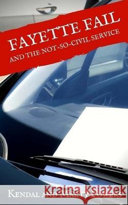 Fayette Fail: and the Not-So-Civil Service Marty Powers Kendal Powers 9781720360025 Createspace Independent Publishing Platform - książka