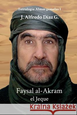 Faysal al-Akram el Jeque: Tomo 2 J Alfredo Diaz G 9781798749739 Independently Published - książka